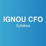 IGNOU CFO Syllabus – Course Structure, Subjects & Credits